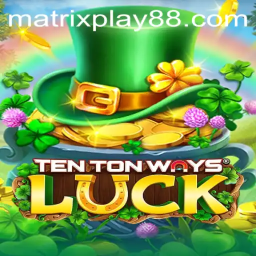 Exploring the Thrills of TenTonWaysLuck and the Innovative MATRIXPLAY System