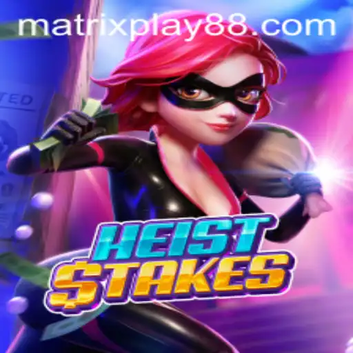 Unlock the Thrills of HeistStakes with MATRIXPLAY: A Comprehensive Guide