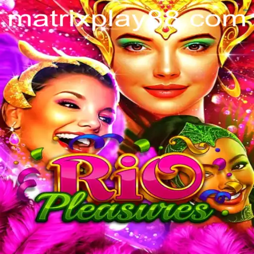 Discover the Thrilling World of RioPleasures: An In-Depth Guide to MATRIXPLAY